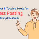 The Best Effective Tools for Guest Posting: A Complete Guide
